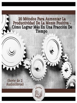 cover image of 20 Métodos Para Aumentar La Productividad De La Mente Positiva--Cómo Lograr Más En Una Fracción De Tiempo (Serie de 2 Audiolibros)